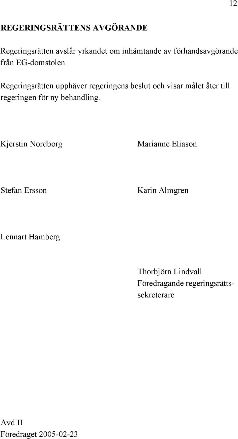 Regeringsrätten upphäver regeringens beslut och visar målet åter till regeringen för ny