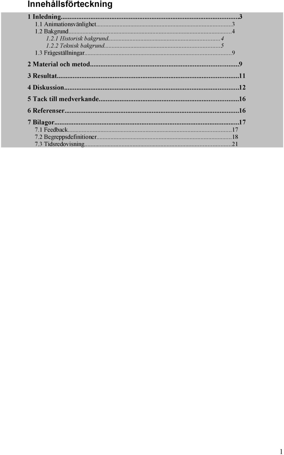 ..11 4 Diskussion...12 5 Tack till medverkande...16 6 Referenser...16 7 Bilagor...17 7.