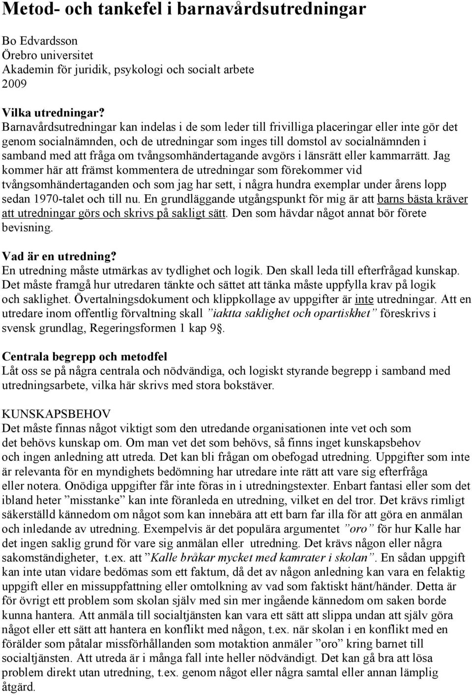 om tvångsomhändertagande avgörs i länsrätt eller kammarrätt.