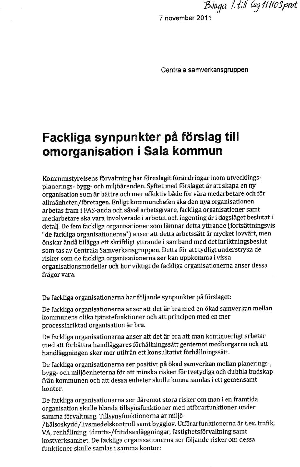 miljöärenden. Syftet med förslaget är att skapa en ny organisation som är bättre och mer effektiv både för våra medarbetare och för allmänheten/företagen.