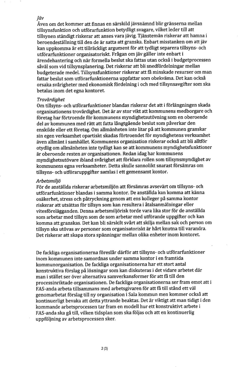 Enbart misstanken om att jäv kan uppkomma är ett tillräckligt argument för att tydligt separera tillsyns- och utförarfunktioner organisatoriskt.