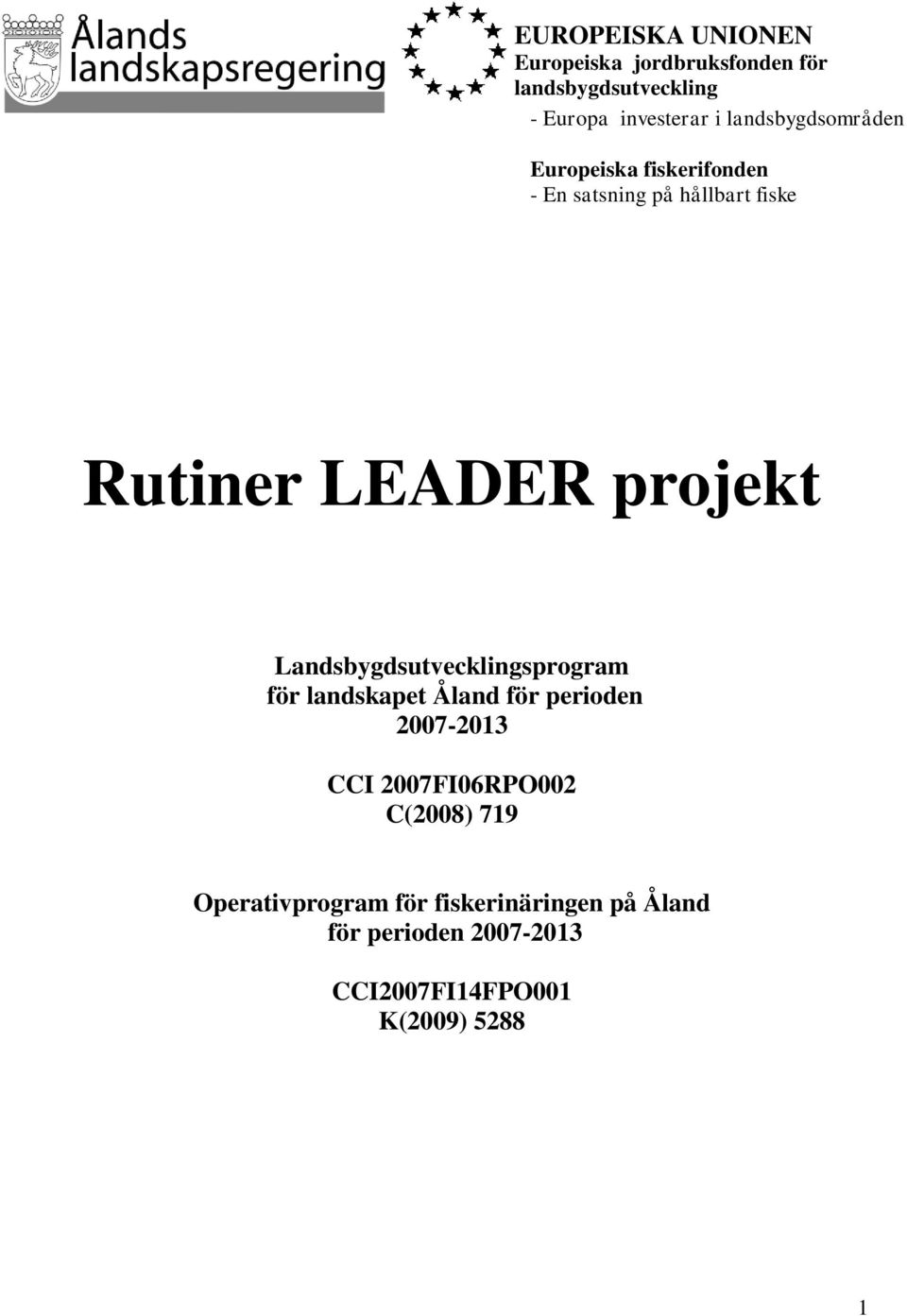 Landsbygdsutvecklingsprogram för landskapet Åland för perioden 2007-2013 CCI 2007FI06RPO002