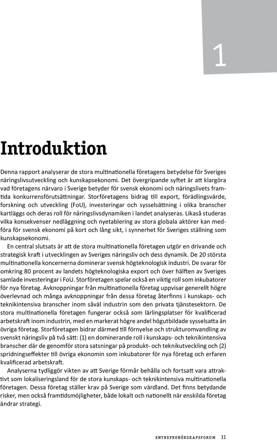 Storföretagens bidrag till export, förädlingsvärde, forskning och utveckling (FoU), investeringar och sysselsättning i olika branscher kartläggs och deras roll för näringslivsdynamiken i landet