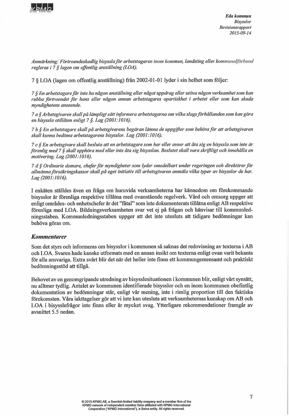 rubba förb oendet för hans eller någon annan arbetstagares opaf tiskhet i arbetet eller sofn kan skada myndighetens anseende.