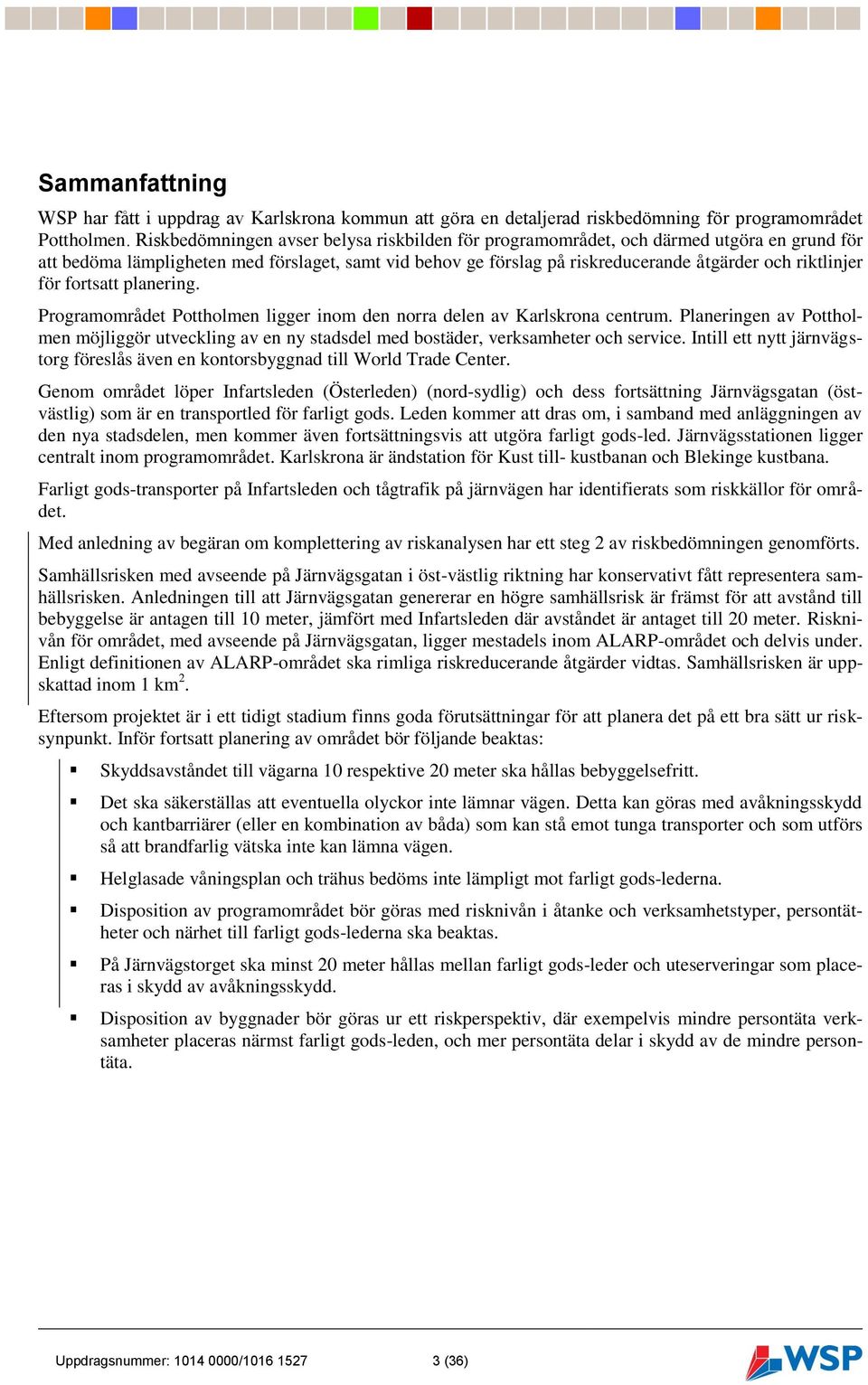 för fortsatt planering. Programområdet Pottholmen ligger inom den norra delen av Karlskrona centrum.