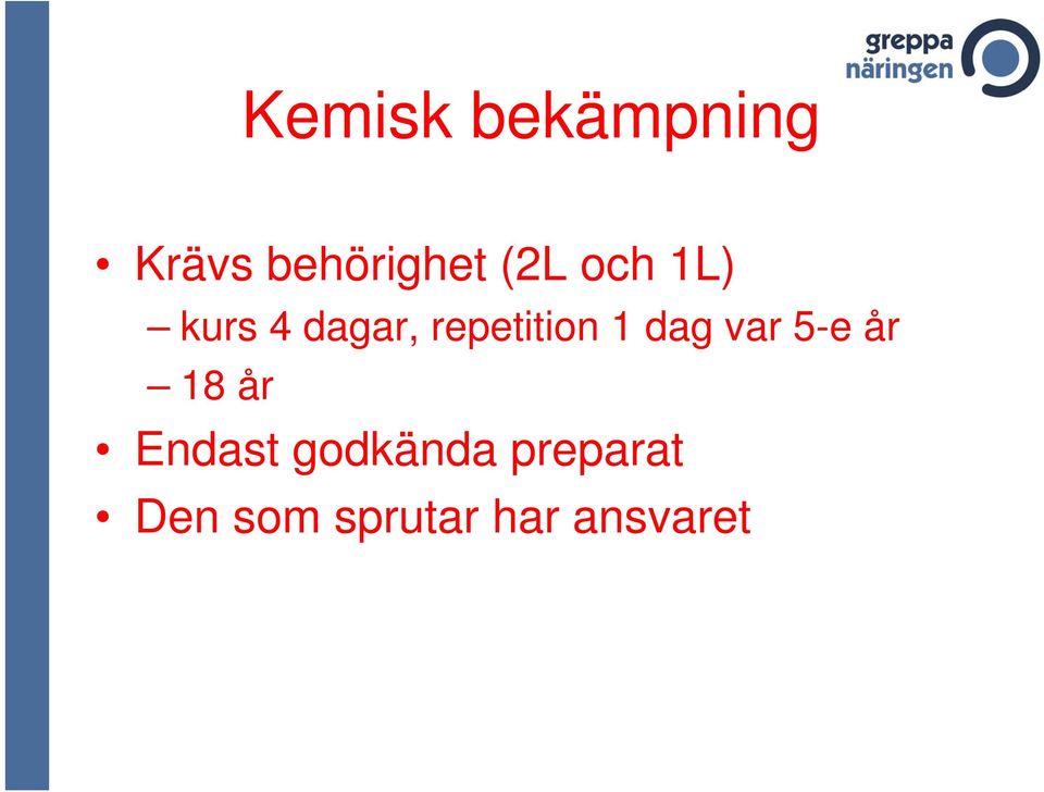 1 dag var 5-e år 18 år Endast