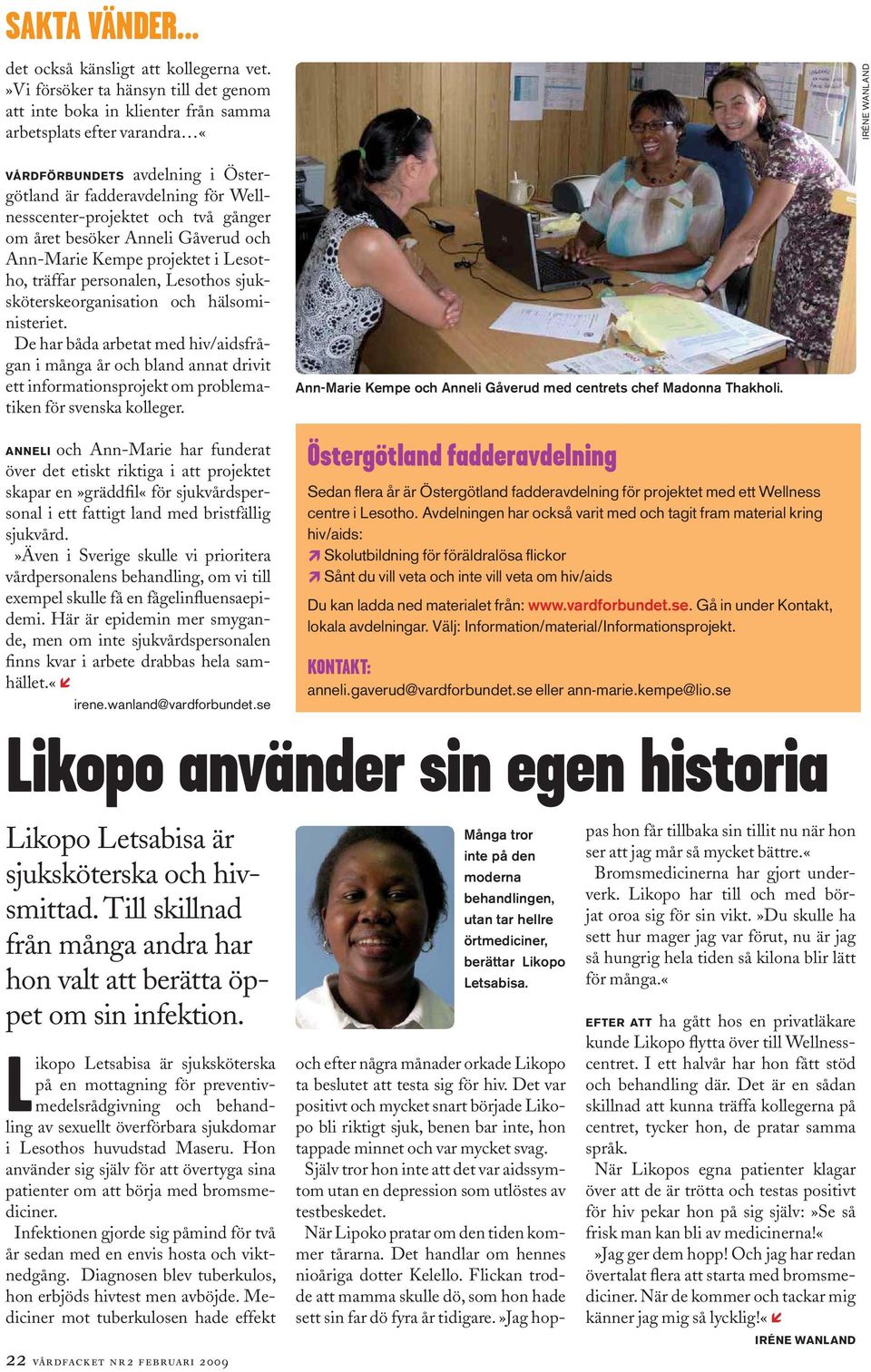 center-projektet och två gånger om året besöker Anneli Gåverud och Ann-Marie Kempe projektet i Lesotho, träffar personalen, Lesothos sjuksköterskeorganisation och hälsoministeriet.