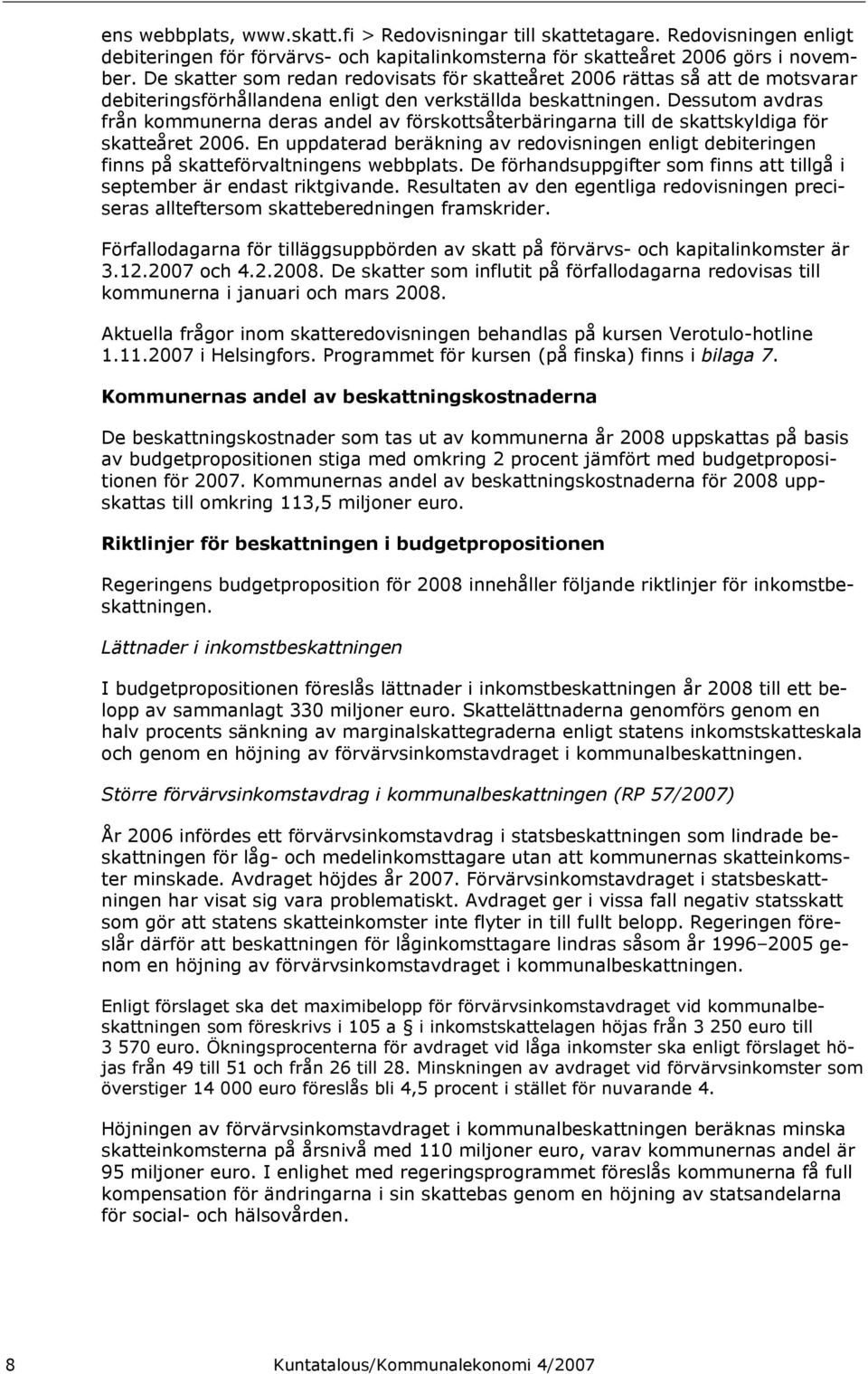 Dessutom avdras från kommunerna deras andel av förskottsåterbäringarna till de skattskyldiga för skatteåret 2006.
