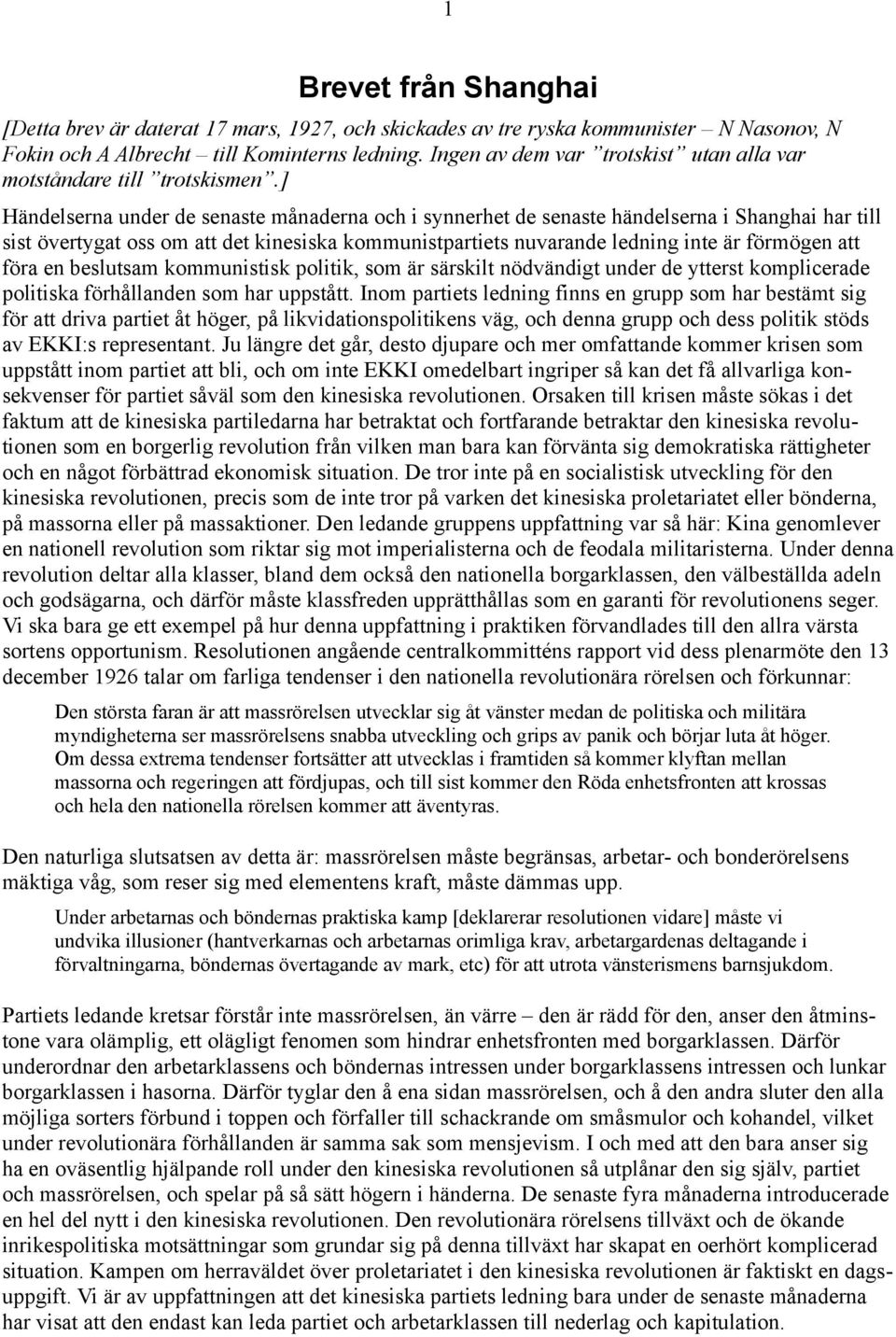 ] Händelserna under de senaste månaderna och i synnerhet de senaste händelserna i Shanghai har till sist övertygat oss om att det kinesiska kommunistpartiets nuvarande ledning inte är förmögen att