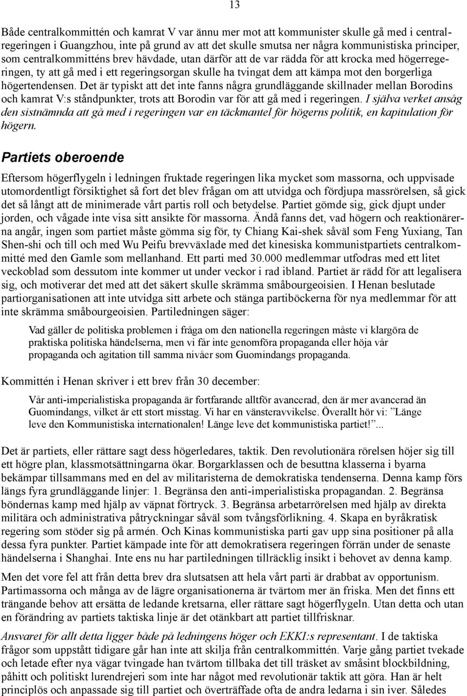 Det är typiskt att det inte fanns några grundläggande skillnader mellan Borodins och kamrat V:s ståndpunkter, trots att Borodin var för att gå med i regeringen.