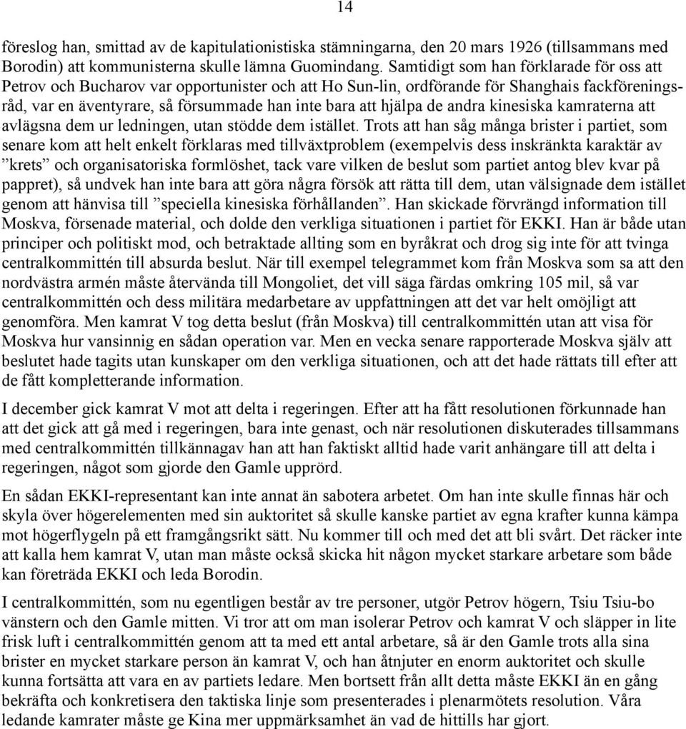 de andra kinesiska kamraterna att avlägsna dem ur ledningen, utan stödde dem istället.