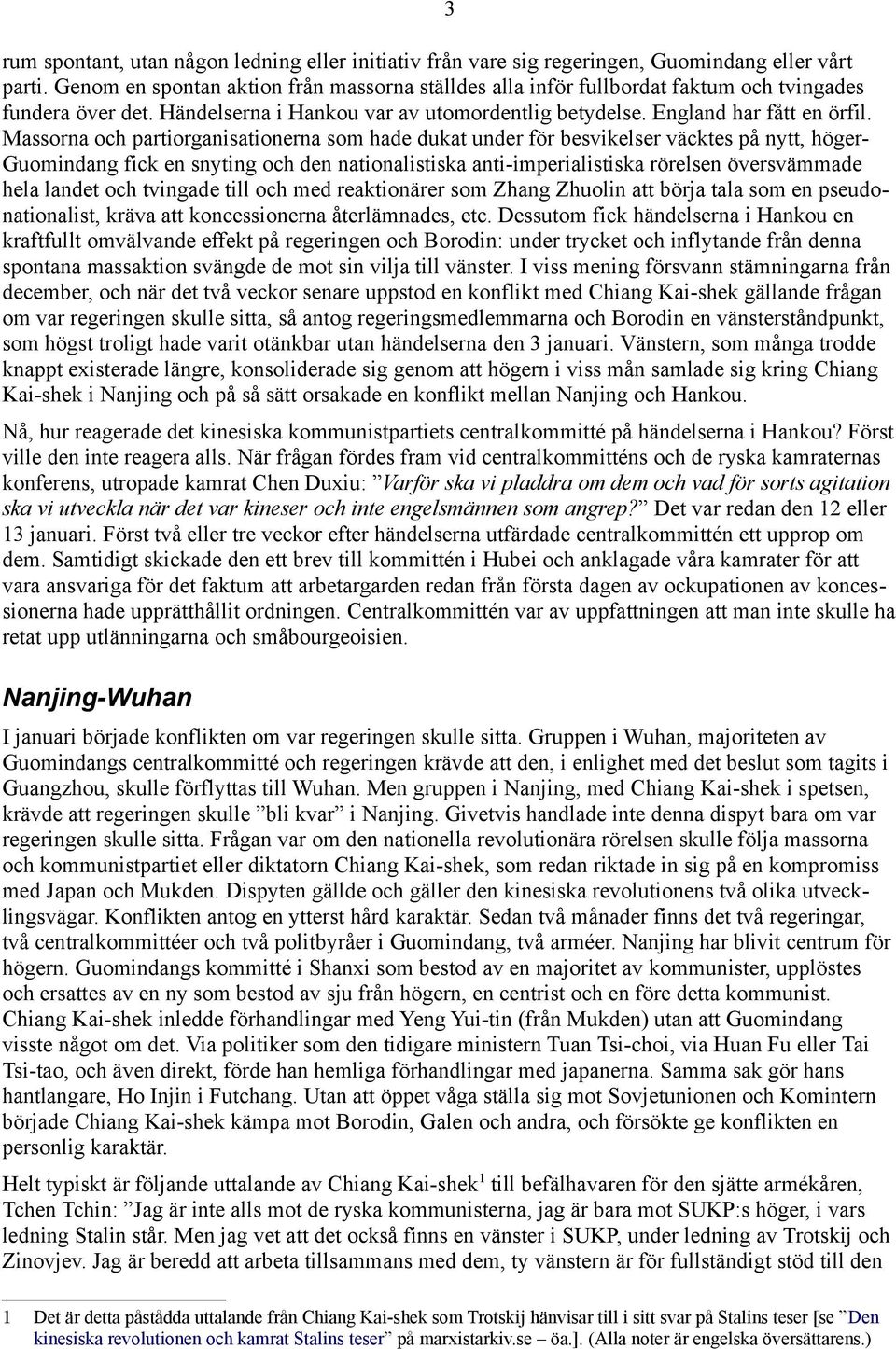 Massorna och partiorganisationerna som hade dukat under för besvikelser väcktes på nytt, höger Guomindang fick en snyting och den nationalistiska anti imperialistiska rörelsen översvämmade hela
