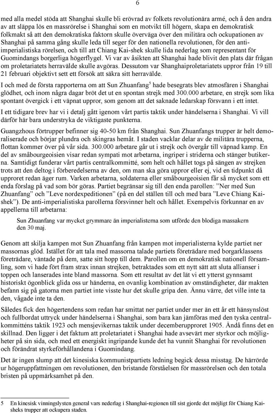 antiimperialistiska rörelsen, och till att Chiang Kai shek skulle lida nederlag som representant för Guomindangs borgerliga högerflygel.
