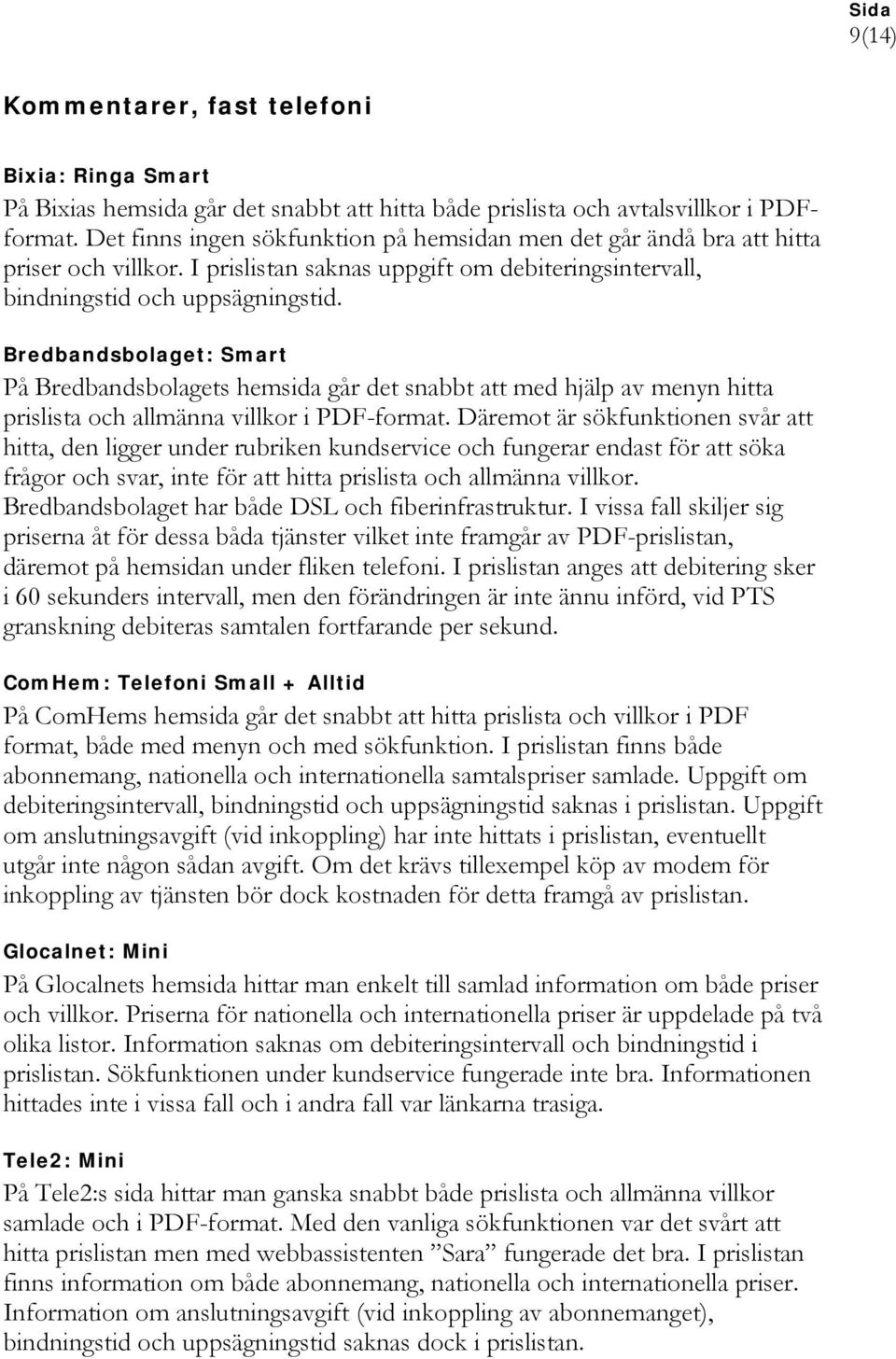 Bredbandsbolaget: Smart På Bredbandsbolagets hemsida går det snabbt att med hjälp av menyn hitta prislista och allmänna villkor i PDF-format.