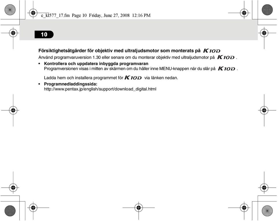 programvaruversion 1.30 eller senare om du monterar objektiv med ultraljudsmotor på.