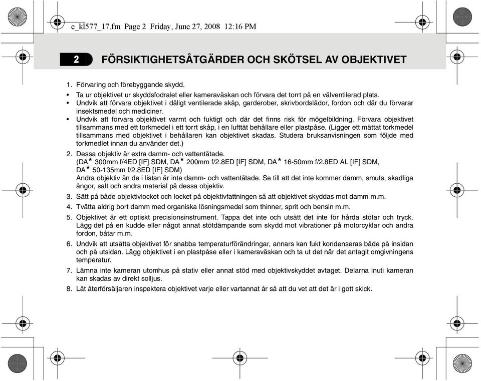 Undvik att förvara objektivet i dåligt ventilerade skåp, garderober, skrivbordslådor, fordon och där du förvarar insektsmedel och mediciner.