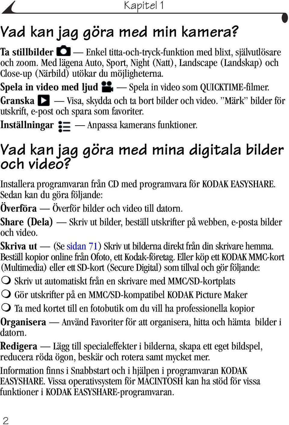 Märk bilder för utskrift, e-post och spara som favoriter. Anpassa kamerans funktioner. Vad kan jag göra med mina digitala bilder och video?