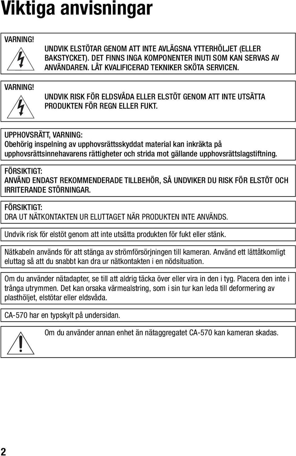 UPPHOVSRÄTT, VARNING: Obehörig inspelning av upphovsrättsskyddat material kan inkräkta på upphovsrättsinnehavarens rättigheter och strida mot gällande upphovsrättslagstiftning.