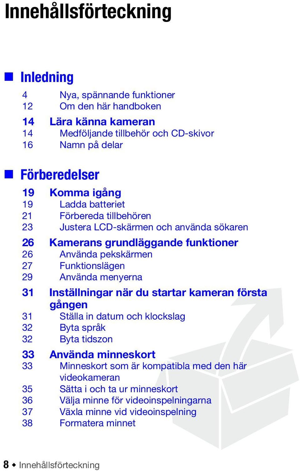 Använda menyerna 31 Inställningar när du startar kameran första gången 31 Ställa in datum och klockslag 32 Byta språk 32 Byta tidszon 33 Använda minneskort 33 Minneskort som är