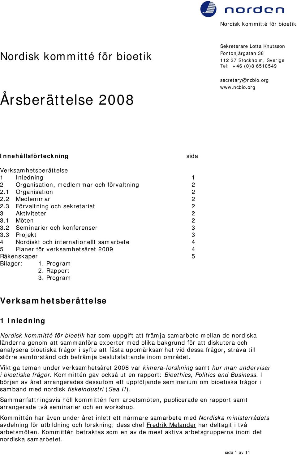 3 Förvaltning och sekretariat 2 3 Aktiviteter 2 3.1 Möten 2 3.2 Seminarier och konferenser 3 3.