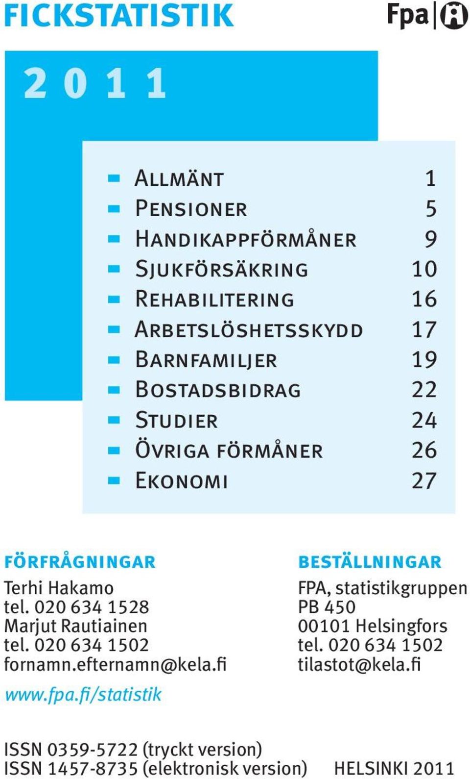 statistikgruppen tel. 020 634 528 PB 450 Marjut Rautiainen 000 Helsingfors tel. 020 634 502 tel. 020 634 502 fornamn.