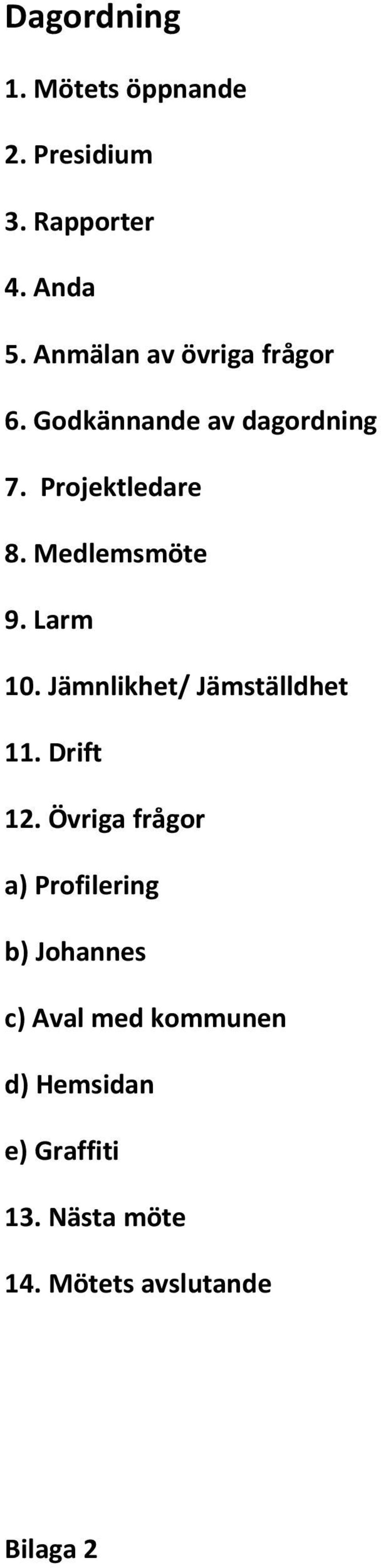 Medlemsmöte 9. Larm 10. Jämnlikhet/ Jämställdhet 11. Drift 12.