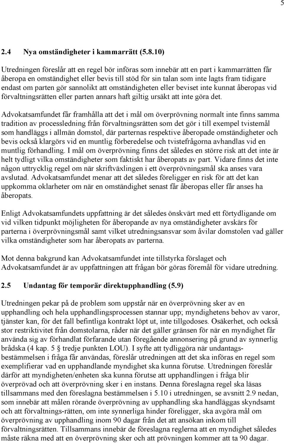 gör sannolikt att omständigheten eller beviset inte kunnat åberopas vid förvaltningsrätten eller parten annars haft giltig ursäkt att inte göra det.