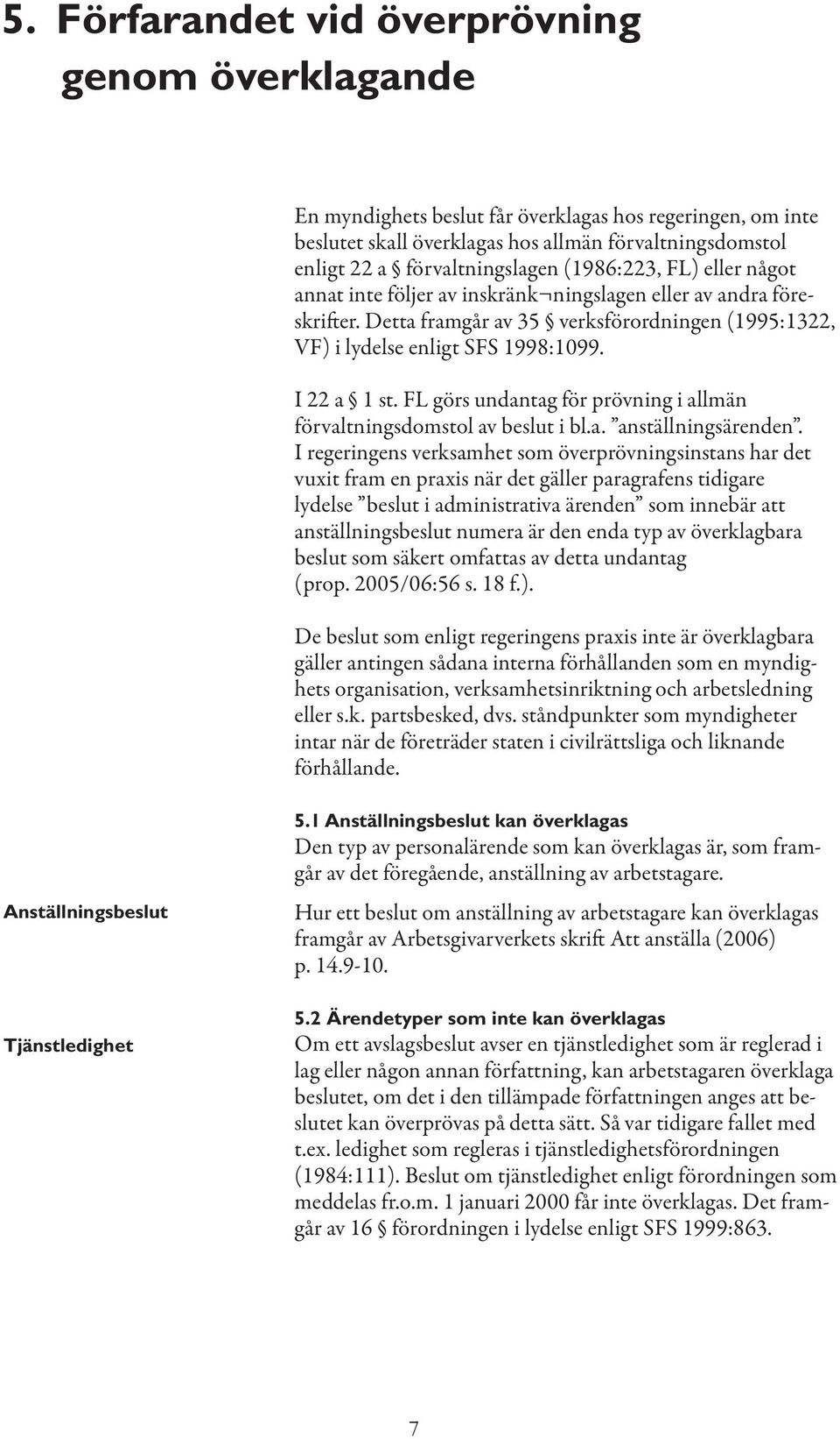 FL görs undantag för prövning i allmän förvaltningsdomstol av beslut i bl.a. anställningsärenden.