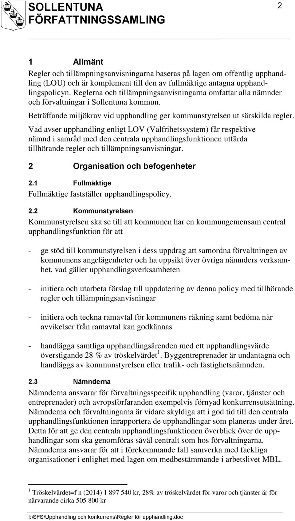 Vad avser upphandling enligt LOV (Valfrihetssystem) får respektive nämnd i samråd med den centrala upphandlingsfunktionen utfärda tillhörande regler och tillämpningsanvisningar.