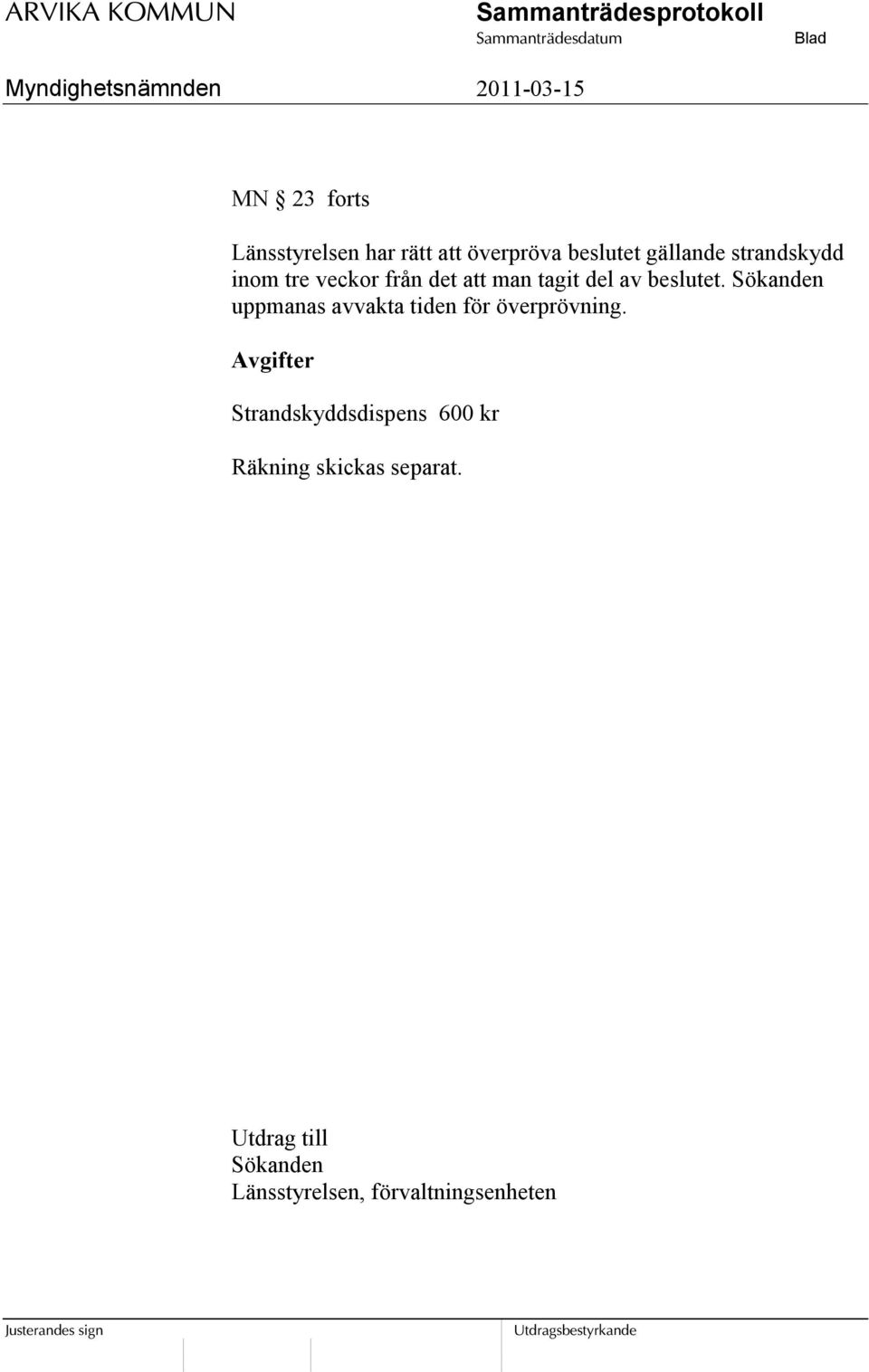 Sökanden uppmanas avvakta tiden för överprövning.