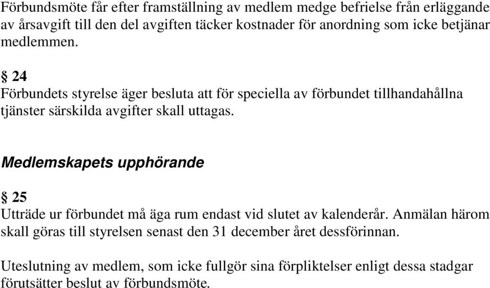 24 Förbundets styrelse äger besluta att för speciella av förbundet tillhandahållna tjänster särskilda avgifter skall uttagas.