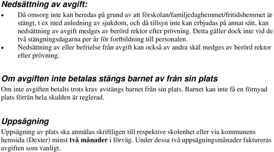 Nedsättning av eller befrielse från avgift kan också av andra skäl medges av berörd rektor efter prövning.