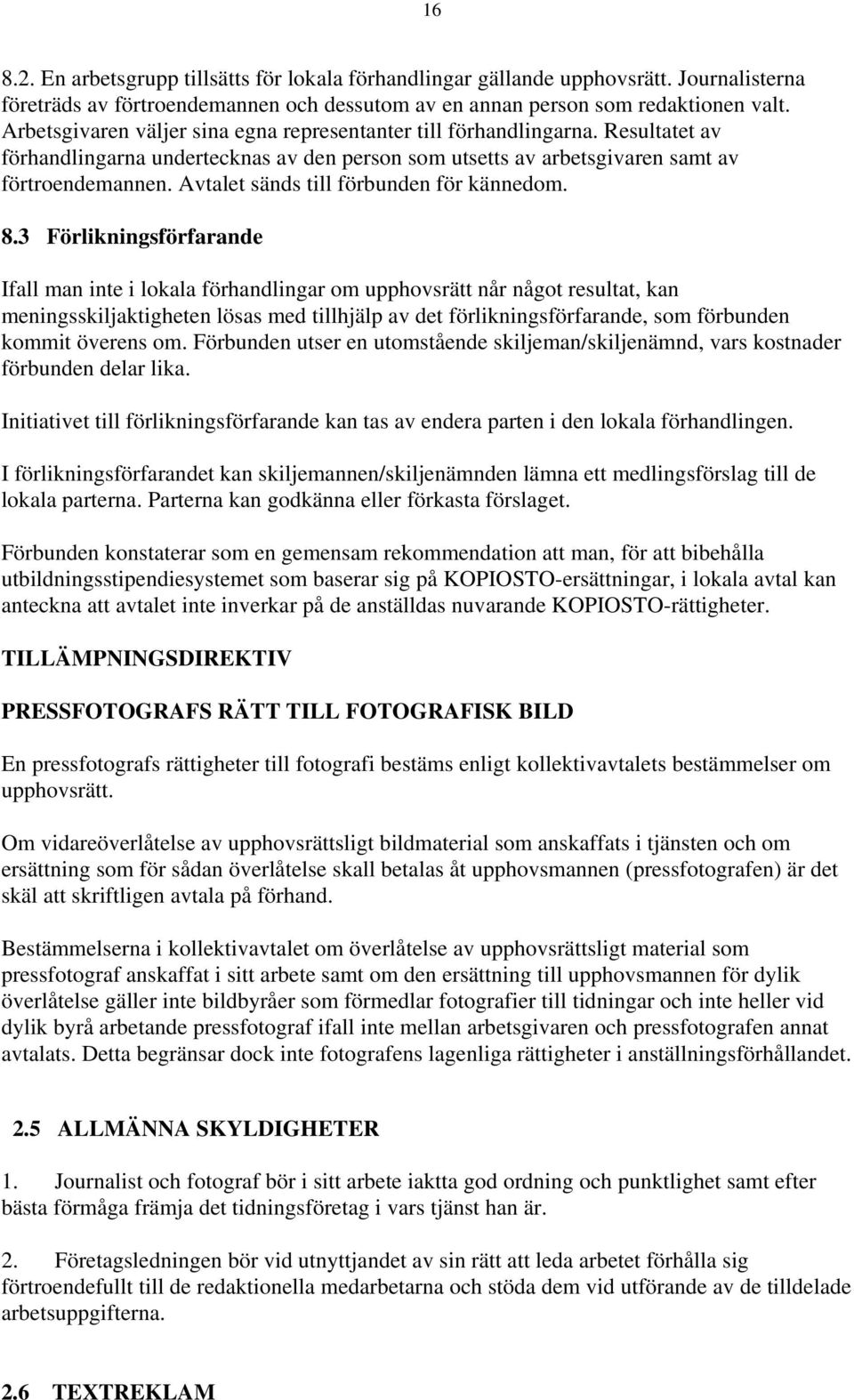 Avtalet sänds till förbunden för kännedom. 8.