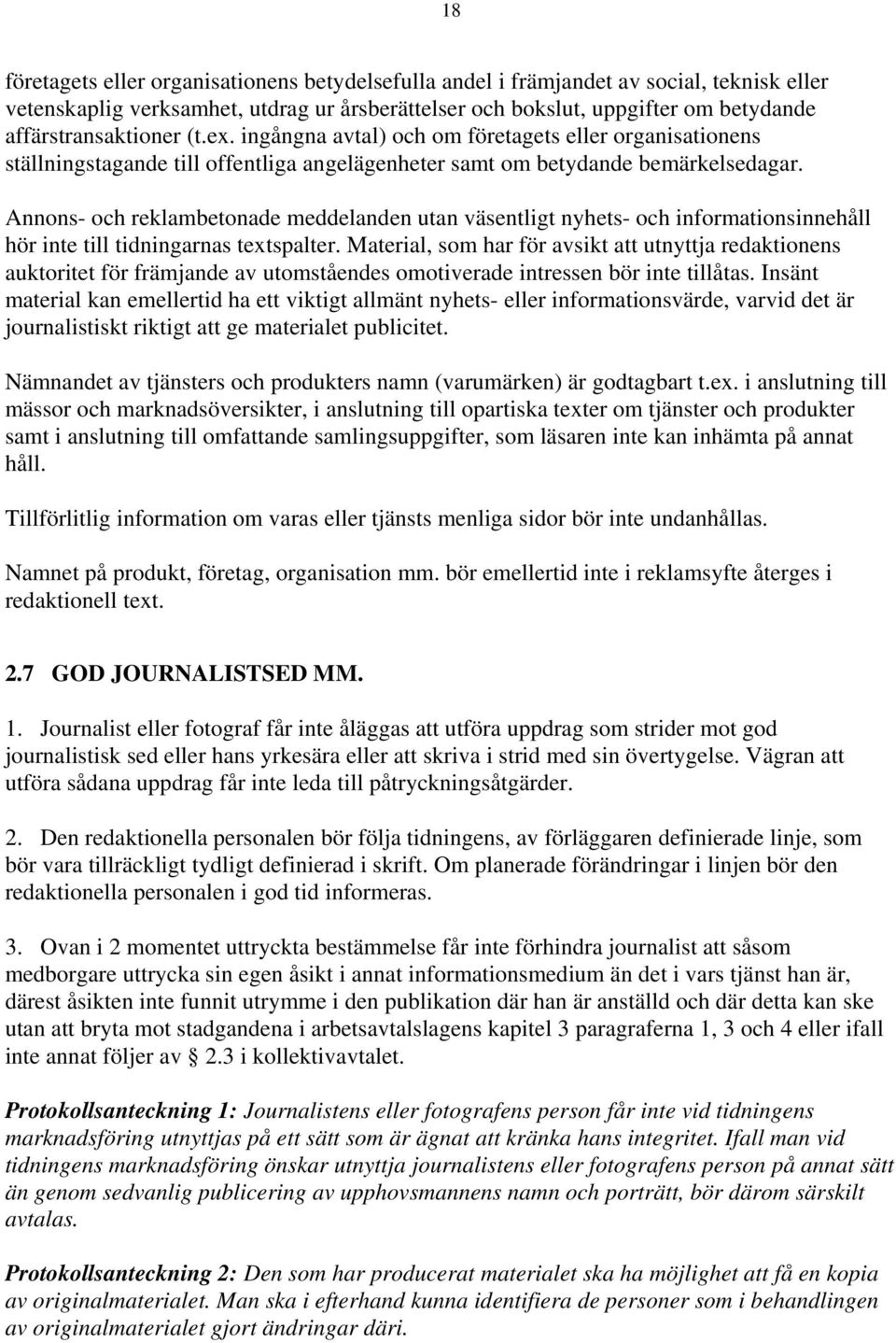 Annons- och reklambetonade meddelanden utan väsentligt nyhets- och informationsinnehåll hör inte till tidningarnas textspalter.