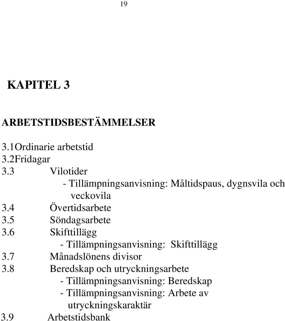 5 Söndagsarbete 3.6 Skifttillägg - Tillämpningsanvisning: Skifttillägg 3.7 Månadslönens divisor 3.