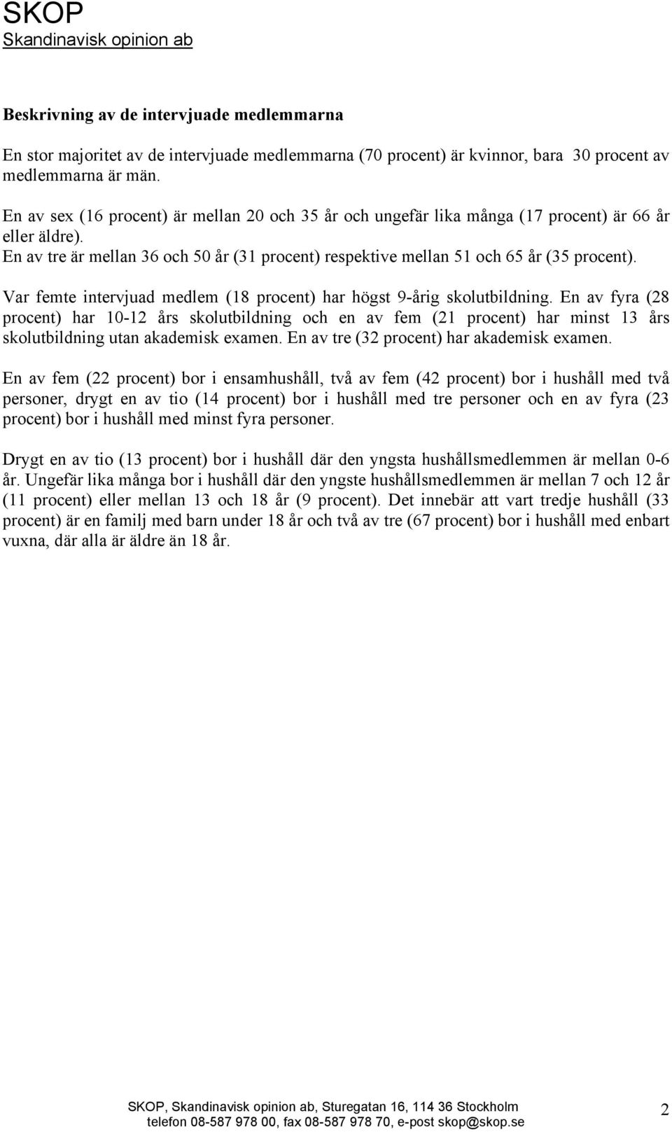 Var femte intervjuad medlem (18 procent) har högst 9-årig skolutbildning.