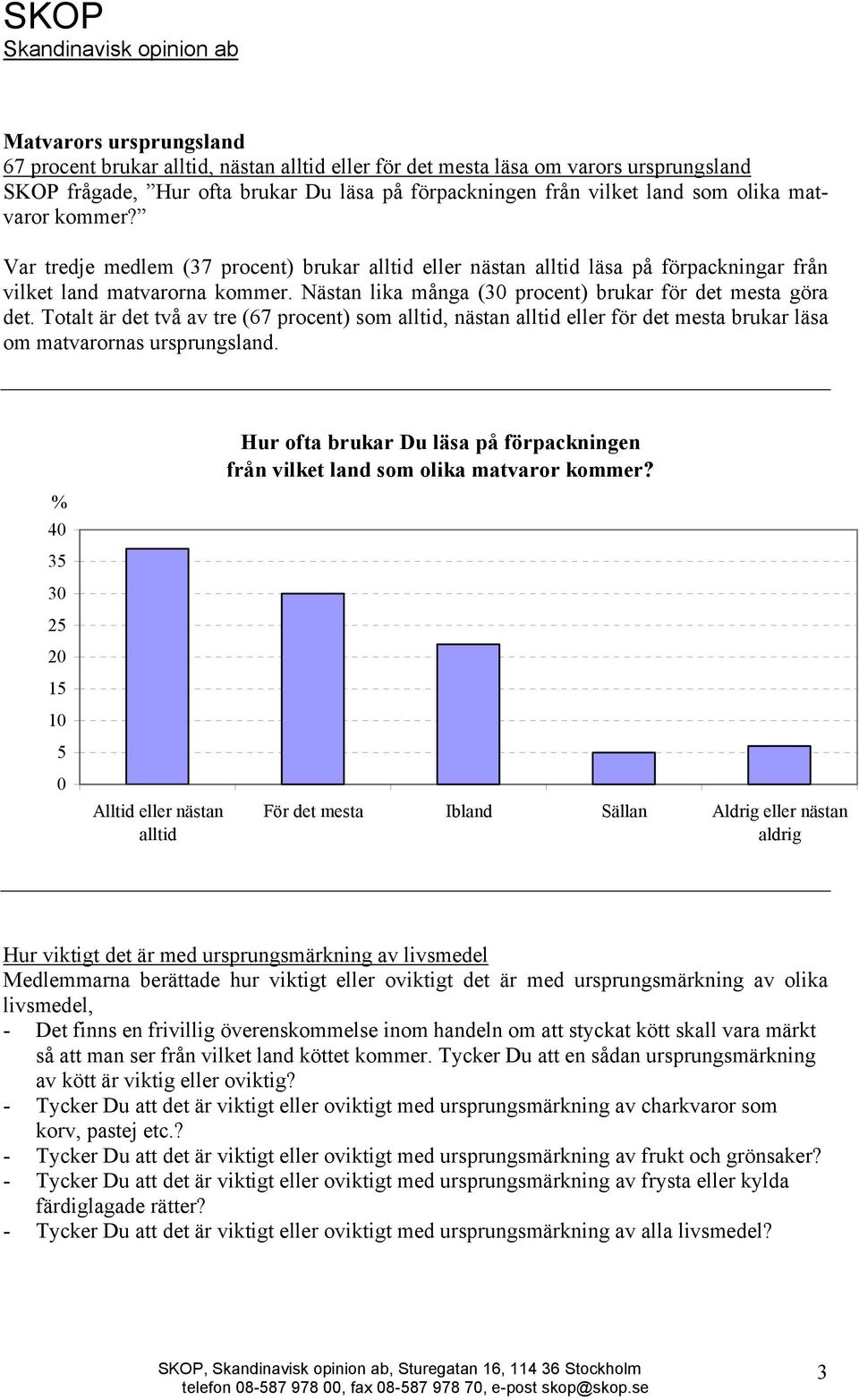 Totalt är det två av tre (67 procent) som alltid, nästan alltid eller för det mesta brukar läsa om matvarornas ursprungsland.