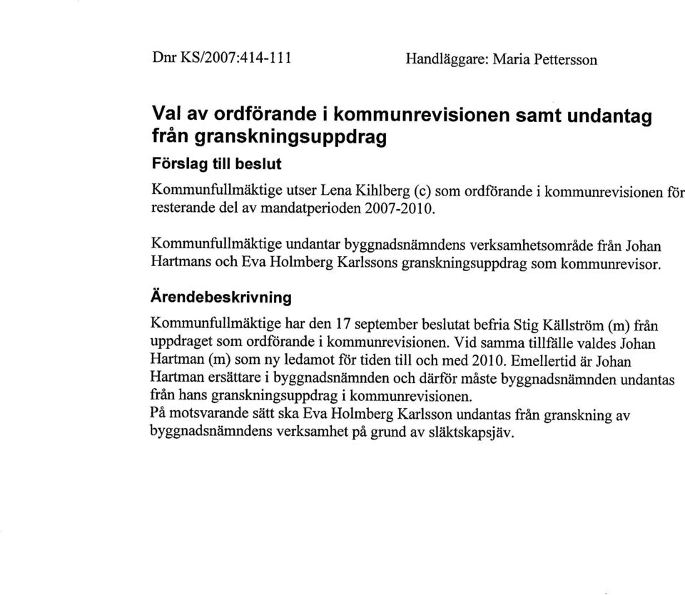 Kommunfullmäktige undantar byggnadsnärndens verksarnetsområde från Johan Hartmans och Eva Holmberg Karlssons granskningsuppdrag som kommunrevisor.