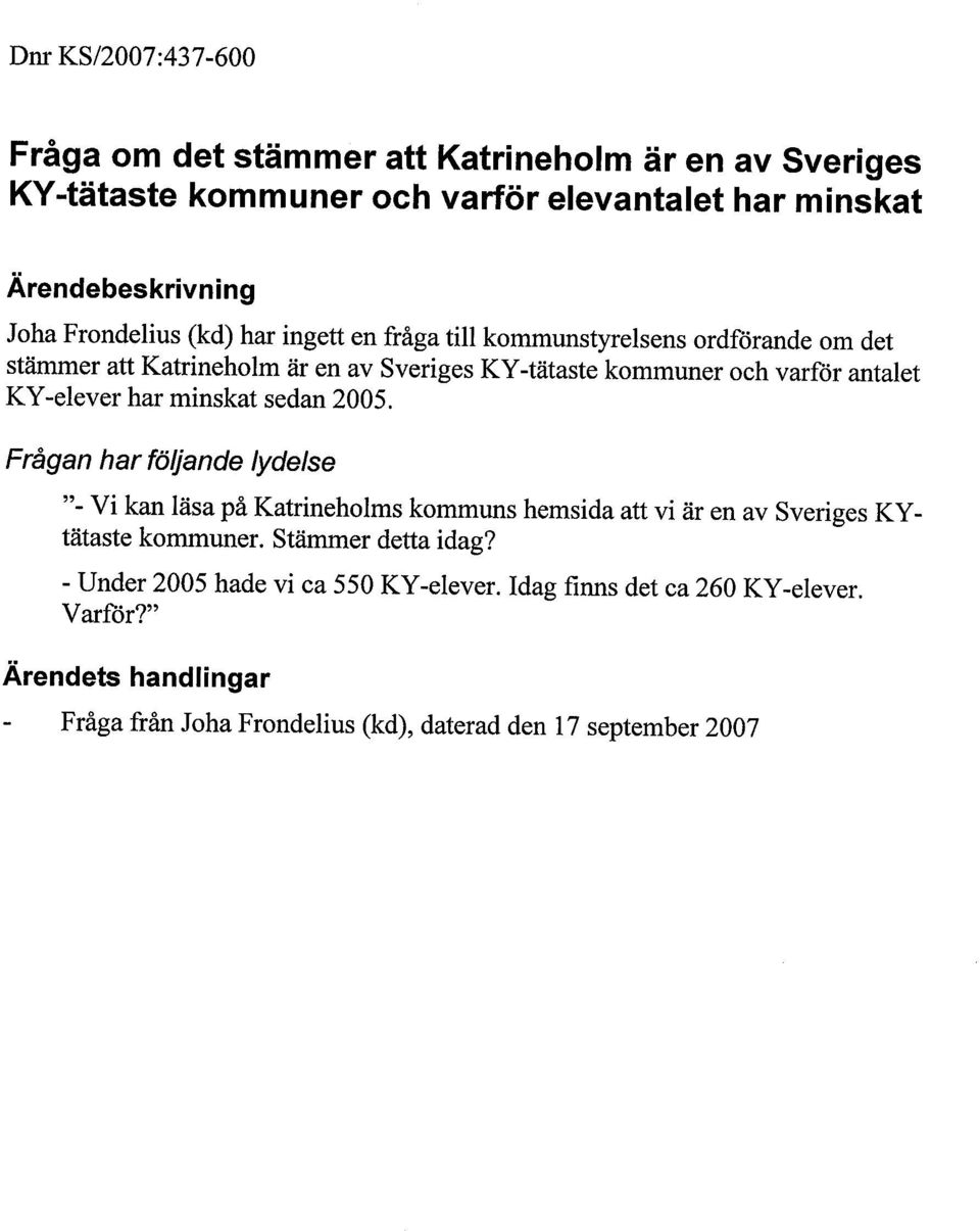 KY-elever har minskat sedan 2005. Frågan har fö/jande Iydelse "- Vi kan läsa på Katrineholms kommuns hemsida att vi är en av Sveriges KYtätaste kommuner.