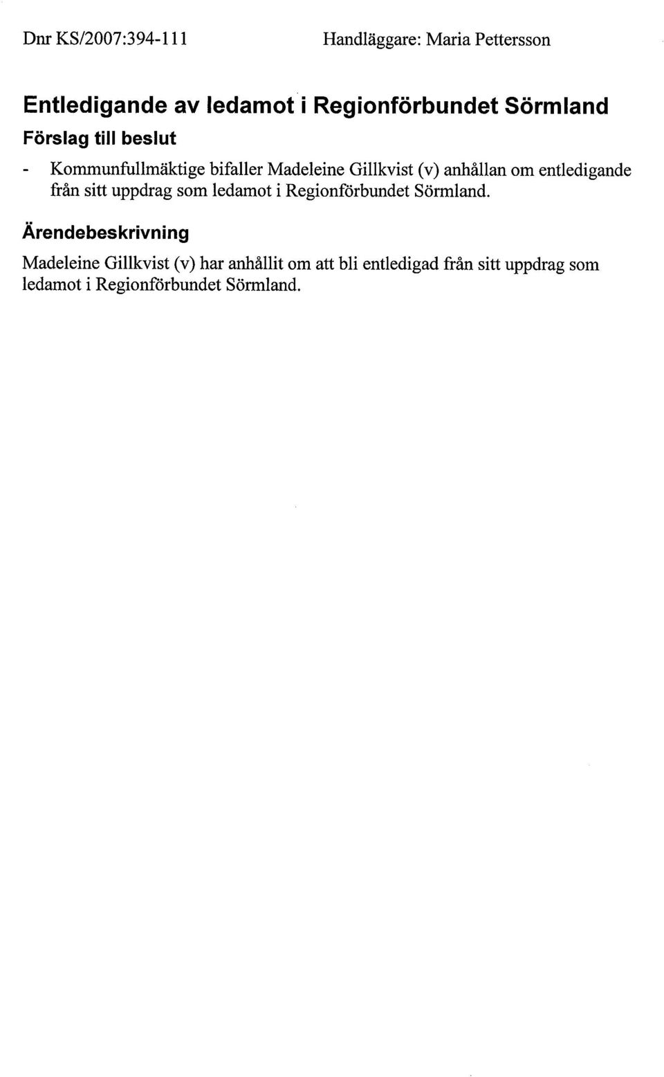 entledigande från sitt uppdrag som ledamot i Regionförbundet Sörmland.