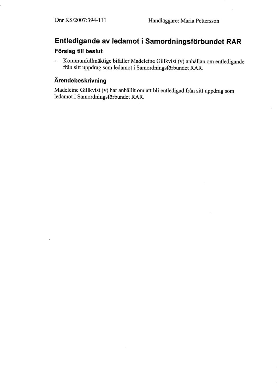 entledigande från sitt uppdrag som ledamot i Sarordningsförbundet RAR.