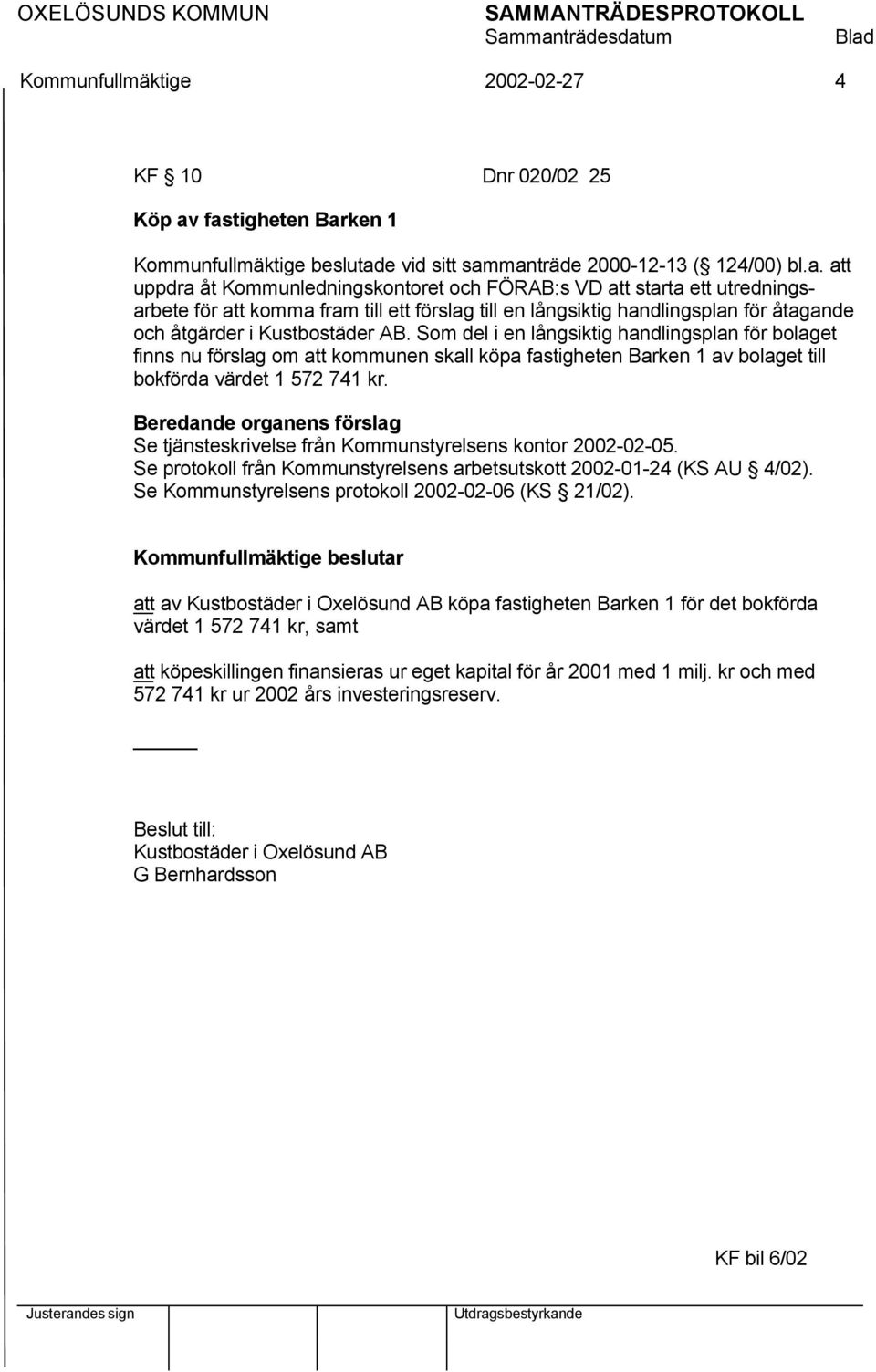 till ett förslag till en långsiktig handlingsplan för åtagande och åtgärder i Kustbostäder AB.