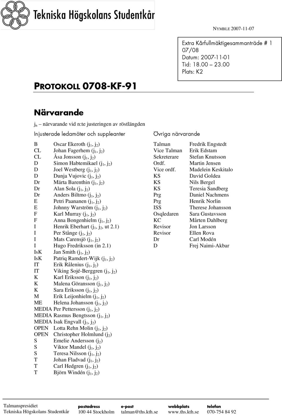 Jonsson (j 1, j 2 ) D Simon Habtemikael (j 1, j 2 ) D Joel Westberg (j 1, j 2 ) D Dunja Vujovic (j 1, j 2 ) Dr Märta Barenthin (j 1, j 2 ) Dr Alan Sola (j 1, j 2 ) Dr Anders Biltmo (j 1, j 2 ) E