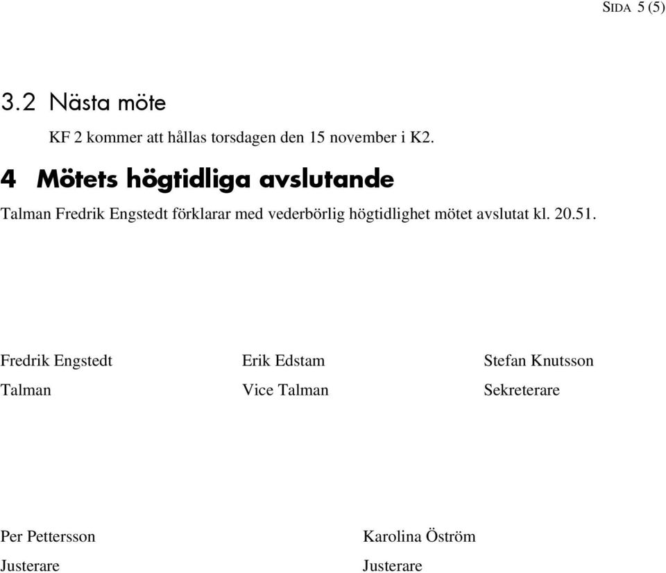 högtidlighet mötet avslutat kl. 20.51.