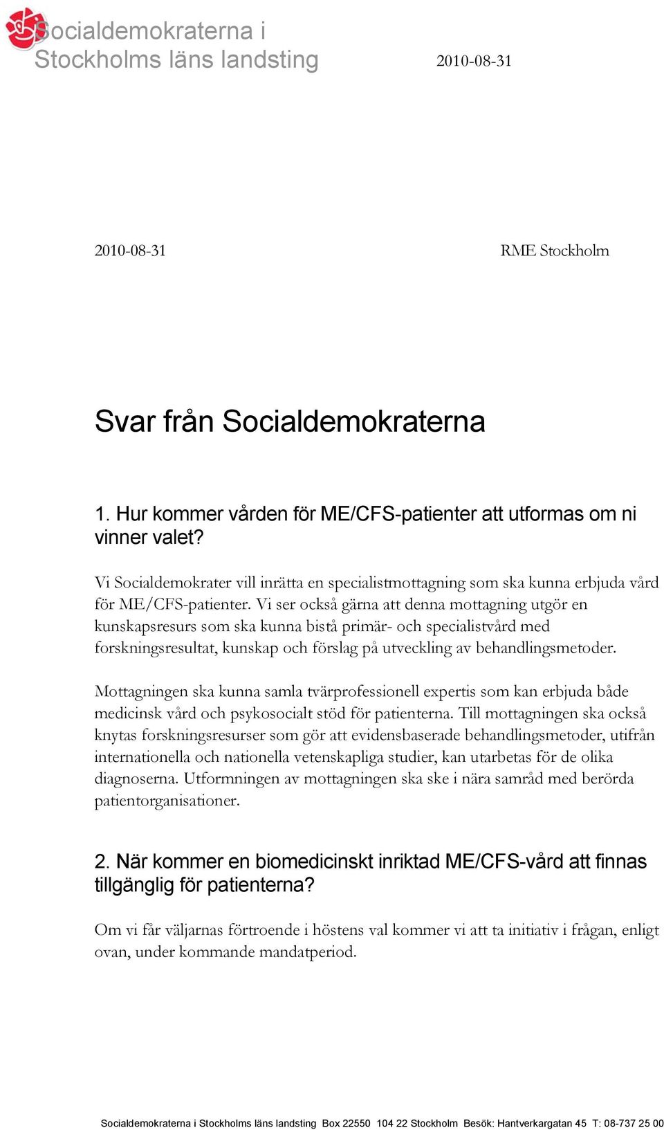 Vi ser också gärna att denna mottagning utgör en kunskapsresurs som ska kunna bistå primär- och specialistvård med forskningsresultat, kunskap och förslag på utveckling av behandlingsmetoder.