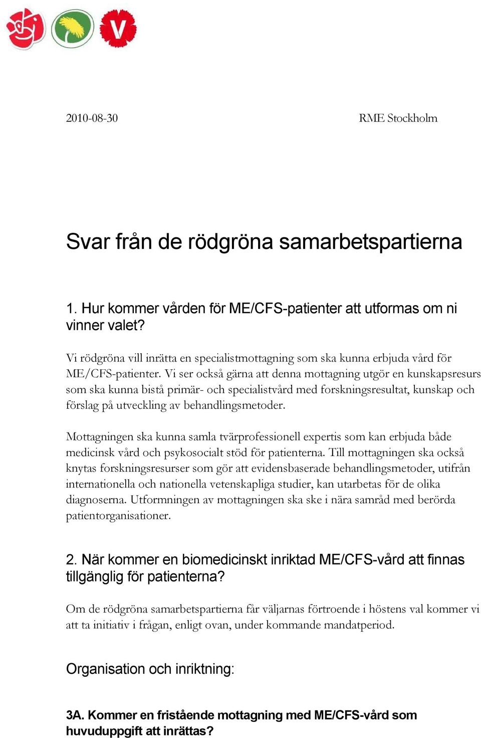 Vi ser också gärna att denna mottagning utgör en kunskapsresurs som ska kunna bistå primär- och specialistvård med forskningsresultat, kunskap och förslag på utveckling av behandlingsmetoder.