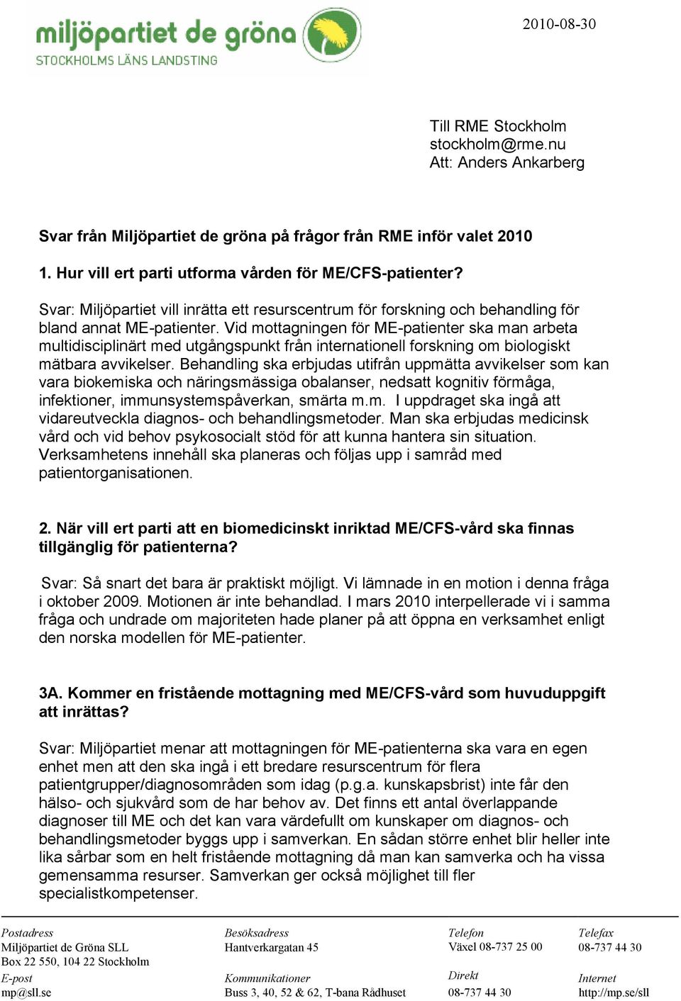Vid mottagningen för ME-patienter ska man arbeta multidisciplinärt med utgångspunkt från internationell forskning om biologiskt mätbara avvikelser.