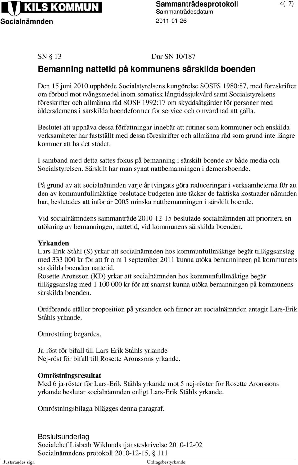 et att upphäva dessa författningar innebär att rutiner som kommuner och enskilda verksamheter har fastställt med dessa föreskrifter och allmänna råd som grund inte längre kommer att ha det stödet.