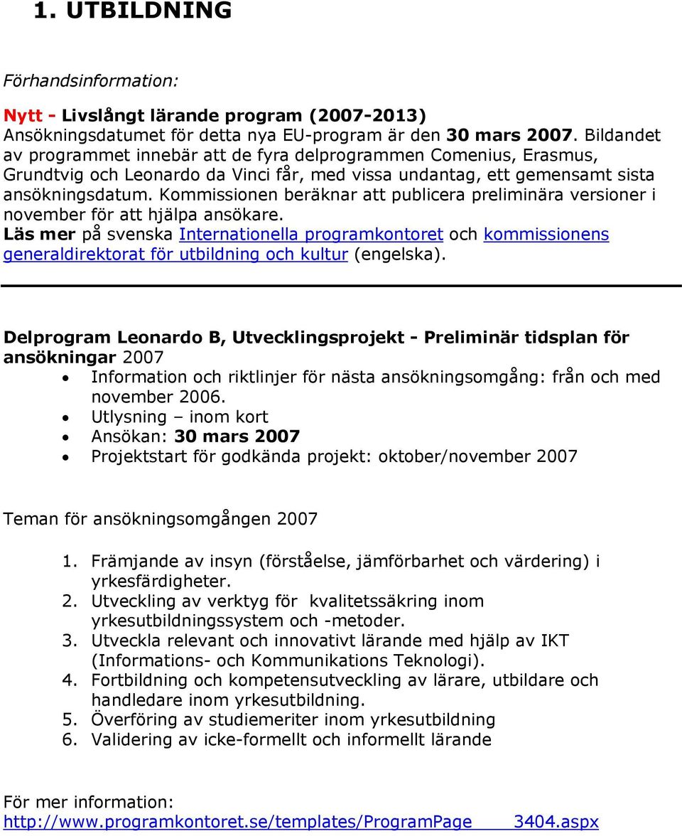 Kommissionen beräknar att publicera preliminära versioner i november för att hjälpa ansökare.