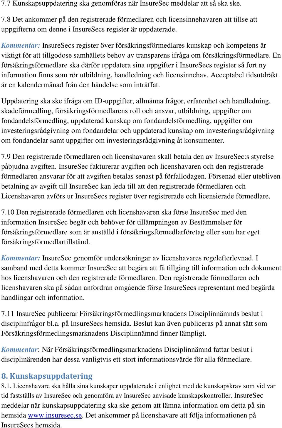 Kommentar: InsureSecs register över försäkringsförmedlares kunskap och kompetens är viktigt för att tillgodose samhällets behov av transparens ifråga om försäkringsförmedlare.